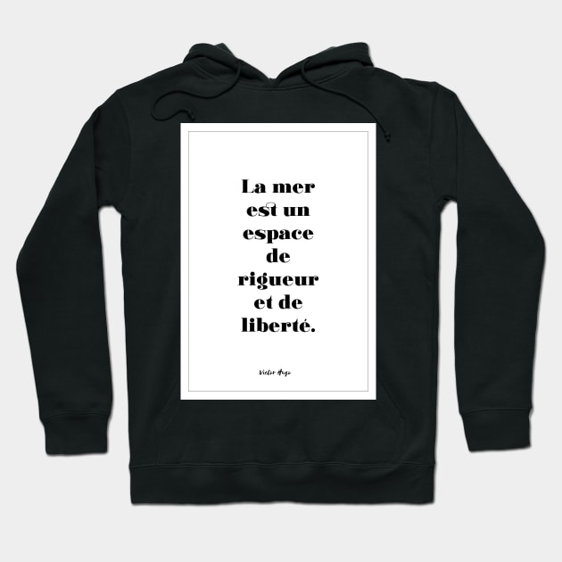 Victor Hugo - Quotes -Victor Hugo - Quotes - the sea is a space of rigor and freedom Hoodie by Labonneepoque